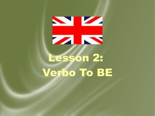 Lesson 2:
Verbo To BE
 