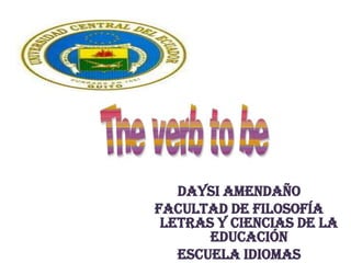 Daysi Amendaño
Facultad de Filosofía
 Letras y Ciencias de la
       Educación
   Escuela Idiomas
 
