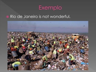  Rio de Janeiro is not wonderful.
 