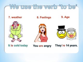 7. weather 8. Feelings 9. Age
 