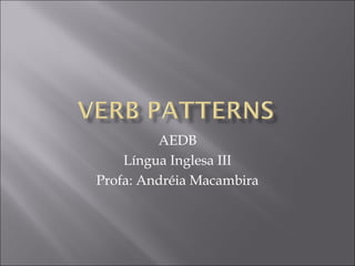 AEDB
Língua Inglesa III
Profa: Andréia Macambira

 
