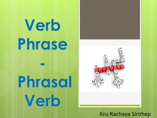 Verb Phrase -  Phrasal Verb Kru Rachaya Sirithep 