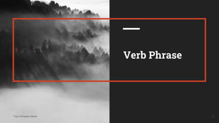 Your Company Name
I
2
Verb Phrase
 