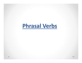 Phrasal Verbs
1
 