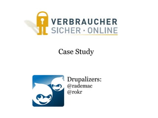 Drupalizers: @rademac @rokr Case Study 