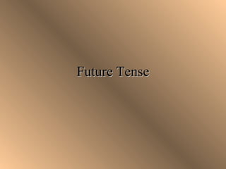 Future TenseFuture Tense
 