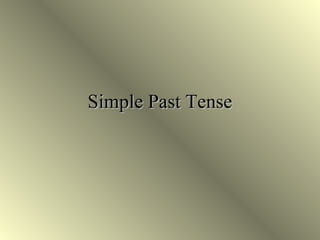 Simple Past TenseSimple Past Tense
 