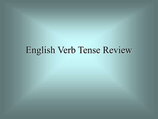 English Verb Tense Review
 