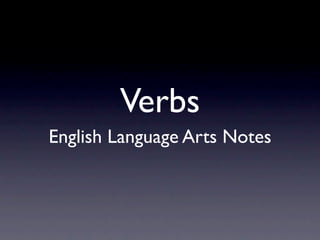 Verbs
English Language Arts Notes
 