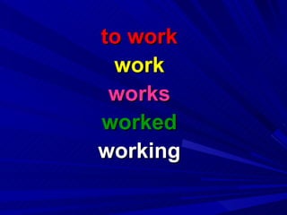 to work work works worked working 