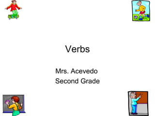 Verbs Mrs. Acevedo  Second Grade 