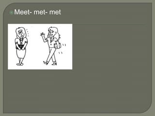  Meet-   met- met
 