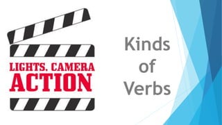 Kinds
of
Verbs
 