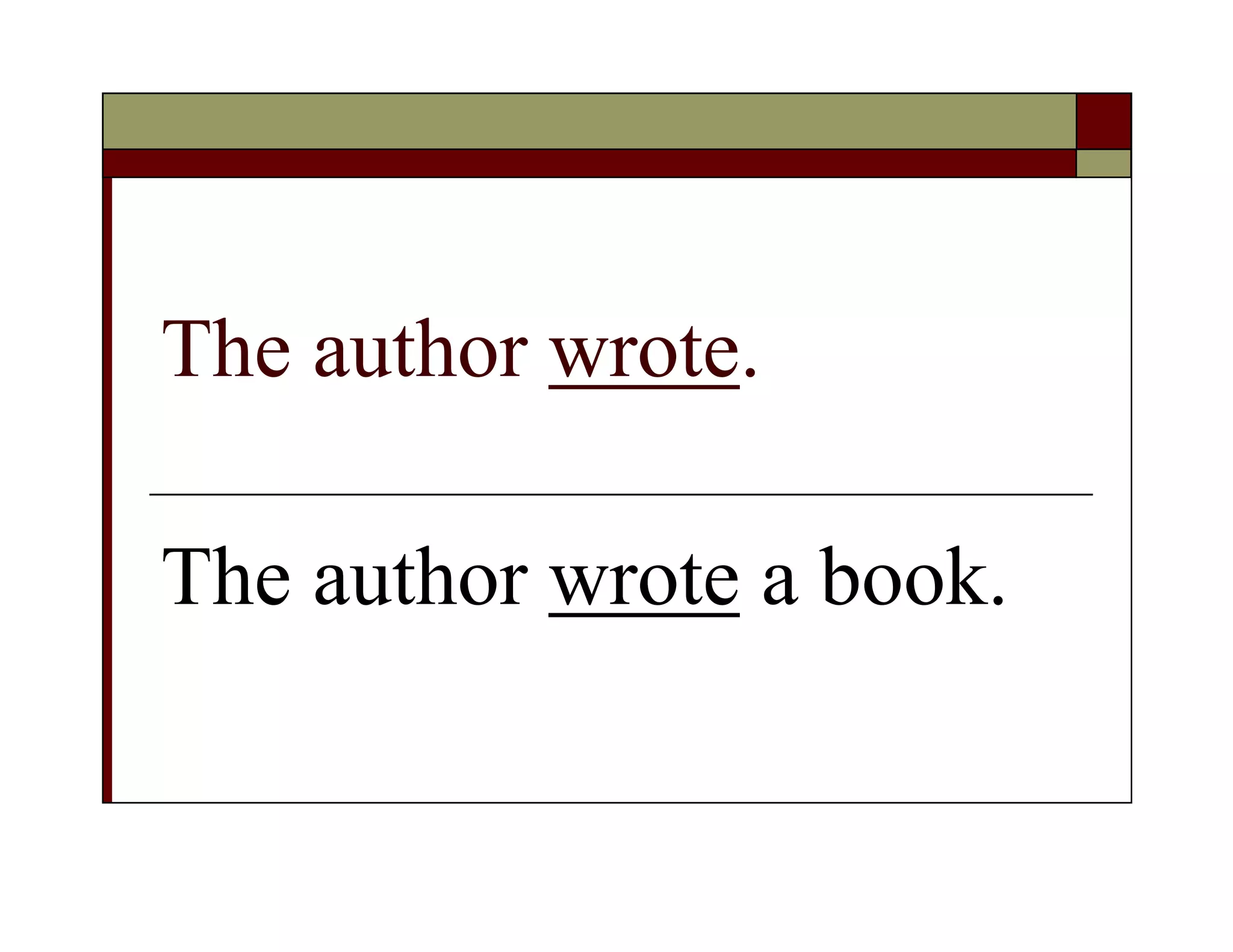The author wrote.
The author wrote a book.
 