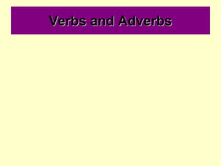 Verbs and Adverbs
 