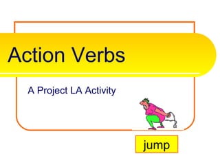 Action Verbs A Project LA Activity jump 