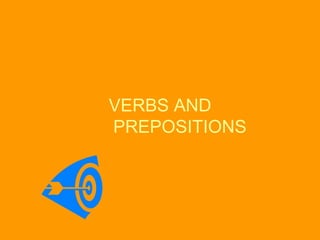   VERBS AND    PREPOSITIONS 