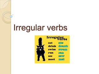 Irregular verbs

 