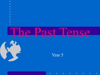 The Past Tense Year 5 