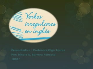 Presentado a : Profesora Olga Torres
Por: Nicole A. Barrera Fonseca
1001°
 