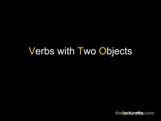 Verbs with Two Objects
 