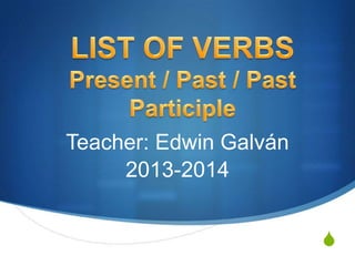 Teacher: Edwin Galván
2013-2014
S

 