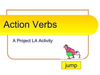 Action Verbs A Project LA Activity jump 