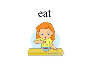 eat
 