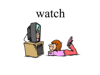 watch
 