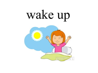 wake up
 