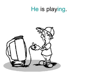 He  is play ing . 