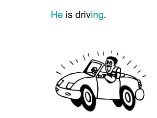 He  is driv ing . 