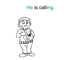 He  is call ing . 