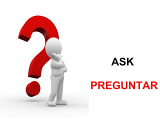 ASK
PREGUNTAR