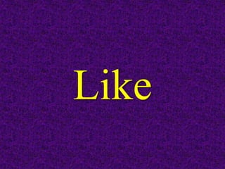 Like
 