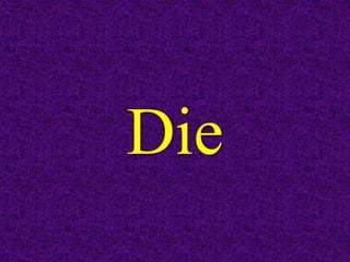 Die
 