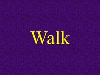 Walk
 