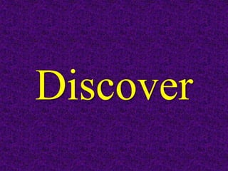 Discover
 