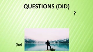 QUESTIONS (DID)
?
(he)
 