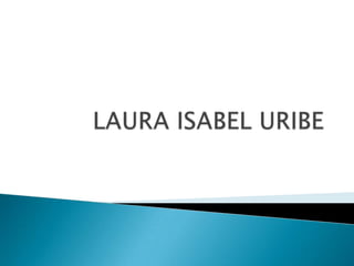 LAURA ISABEL URIBE,[object Object]
