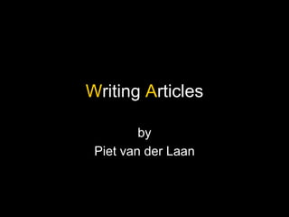 Writing Articles

         by
 Piet van der Laan
 