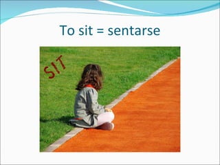 To sit = sentarse 
