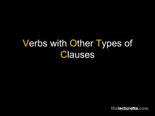 Verbs with Other Types of
        Clauses
 