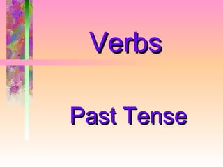 Verbs

Past Tense
 