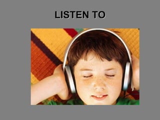 LISTEN TO 