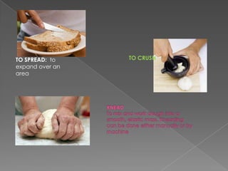 TO SPREAD: to    TO CRUSH
expand over an
area
 