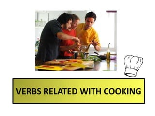 VERBS RELATED WITH COOKING

 