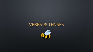 VERBS & TENSES
 