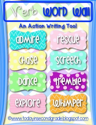 ©www.todayinsecondgrade.blogspot.com
An Action Writing Tool
Verb Word Wall
admire
chase
dance
explore
rescue
screech
tremble
whimper
 