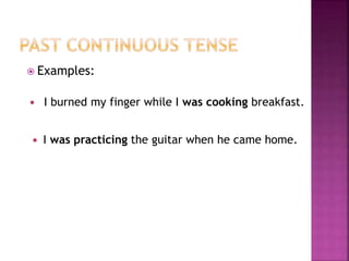  Examples: 
 I burned my finger while I was cooking breakfast. 
 I was practicing the guitar when he came home. 
 